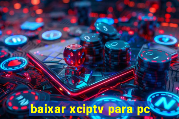 baixar xciptv para pc